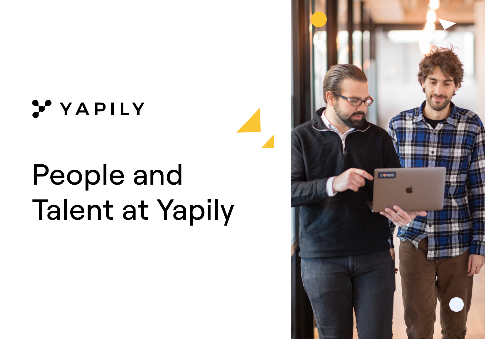 The People Team is responsible for the experience that people have when they work at Yapily. We want our team to have their careers and their lives positively impacted through working with us. It’s a very ambitious target!